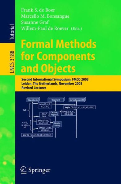 Formal Methods for Components and Objects: Second International Symposium, FMCO 2003, Leiden, The Netherlands, November 4-7, 2003. Revised Lectures / Edition 1