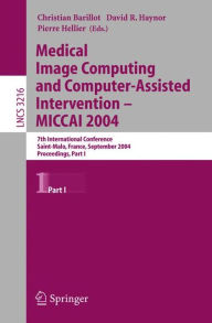 Title: Medical Image Computing and Computer-Assisted Intervention -- MICCAI 2004: 7th International Conference Saint-Malo, France, September 26-29, 2004, Proceedings, Part I, Author: Christian Barillot