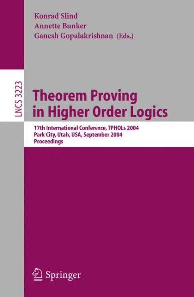 Theorem Proving in Higher Order Logics: 17th International Conference, TPHOLS 2004, Park City, Utah, USA, September 14-17, 2004, Proceedings / Edition 1