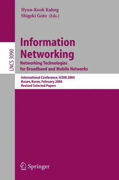 Information Networking. Networking Technologies for Broadband and Mobile Networks: International Conference ICOIN 2004, Busan, Korea, February 18-20, 2004, Revised Selected Papers