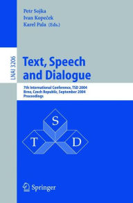 Title: Text, Speech and Dialogue: 7th International Conference, TSD 2004, Brno, Czech Republic, September 8-11, 2004, Proceedings / Edition 1, Author: Petr Sojka