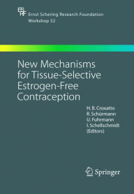 Title: New Mechanisms for Tissue-Selective Estrogen-Free Contraception / Edition 1, Author: H.B. Croxatto