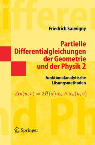 Title: Partielle Differentialgleichungen der Geometrie und der Physik 2: Funktionalanalytische Lï¿½sungsmethoden / Edition 1, Author: Friedrich Sauvigny