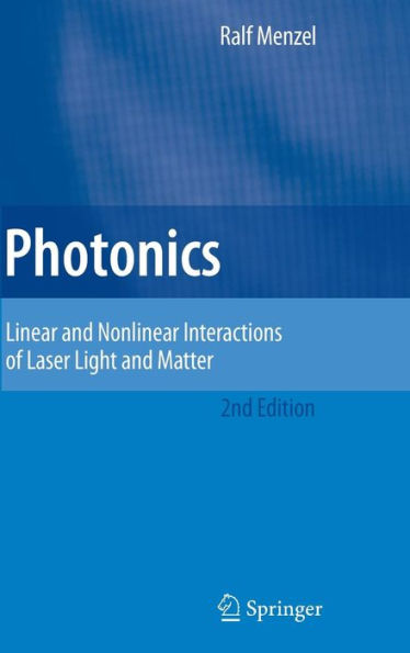 Photonics: Linear and Nonlinear Interactions of Laser Light and Matter / Edition 2