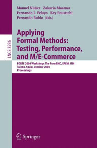 Title: Applying Formal Methods: Testing, Performance, and M/E-Commerce: FORTE 2004 Workshops The FormEMC, EPEW, ITM, Toledo, Spain, October 1-2, 2004 / Edition 1, Author: Manuel Núnez
