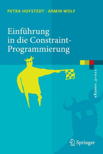 Einfï¿½hrung in die Constraint-Programmierung: Grundlagen, Methoden, Sprachen, Anwendungen / Edition 1