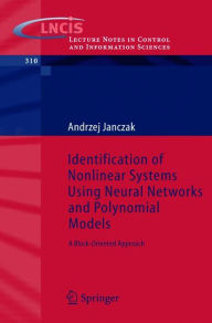 Title: Identification of Nonlinear Systems Using Neural Networks and Polynomial Models: A Block-Oriented Approach / Edition 1, Author: Andrzej Janczak