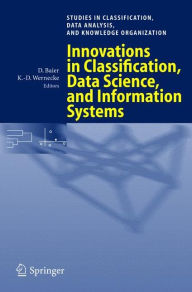 Title: Innovations in Classification, Data Science, and Information Systems: Proceedings of the 27th Annual Conference of the Gesellschaft fï¿½r Klassifikation e.V., Brandenburg University of Technology, Cottbus, March 12-14, 2003 / Edition 1, Author: Daniel Baier