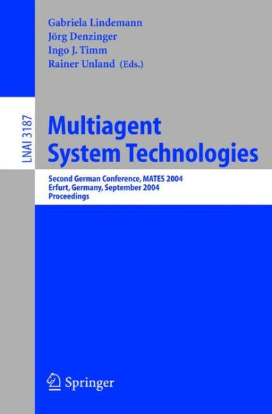 Multiagent System Technologies: Second German Conference, MATES 2004, Erfurt, Germany, September 29-30, 2004, Proceedings / Edition 1