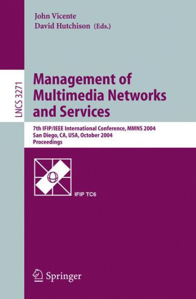 Management of Multimedia Networks and Services: 7th IFIP/IEEE International Conference, MMNS 2004, San Diego, CA, USA, October 3-6, 2004. Proceedings / Edition 1