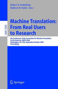 Title: Machine Translation: From Real Users to Research: 6th Conference of the Association for Machine Translation in the Americas, AMTA 2004, Washington, DC, USA, September 28-October 2, 2004, Proceedings / Edition 1, Author: Robert E. Frederking