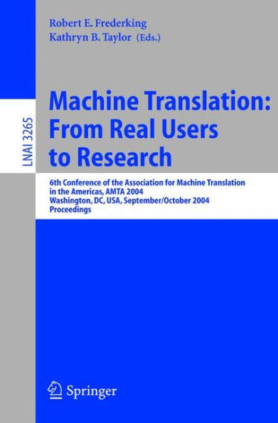 Machine Translation: From Real Users to Research: 6th Conference of the Association for Machine Translation in the Americas, AMTA 2004, Washington, DC, USA, September 28-October 2, 2004, Proceedings / Edition 1