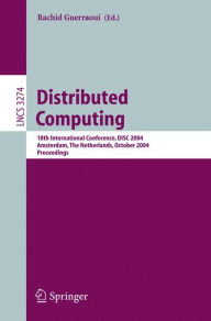 Title: Distributed Computing: 18th International Conference, DISC 2004, Amsterdam, The Netherlands, October 4-8, 2004. Proceedings, Author: Rachid Guerraoui
