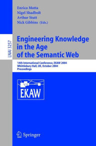 Title: Engineering Knowledge in the Age of the Semantic Web: 14th International Conference, EKAW 2004, Whittlebury Hall, UK, October 5-8, 2004. Proceedings / Edition 1, Author: Enrico Motta