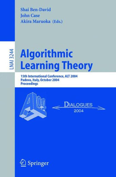 Algorithmic Learning Theory: 15th International Conference, ALT 2004, Padova, Italy, October 2-5, 2004. Proceedings / Edition 1