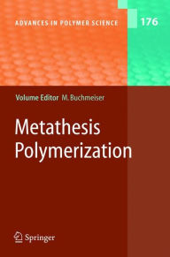 Title: Metathesis Polymerization, Author: Michael R. Buchmeiser