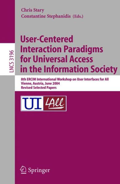 User-Centered Interaction Paradigms for Universal Access in the Information Society: 8th ERCIM Workshop on User Interfaces for All, Vienna, Austria, June 28-29, 2004. Revised Selected Papers