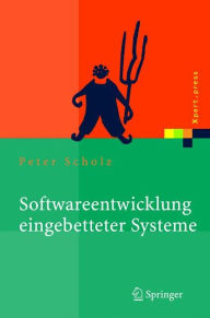 Title: Softwareentwicklung eingebetteter Systeme: Grundlagen, Modellierung, Qualitï¿½tssicherung, Author: Peter Scholz