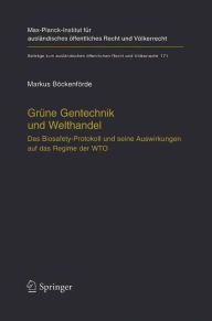 Title: Grï¿½ne Gentechnik und Welthandel: Das Biosafety-Protokoll und seine Auswirkungen auf das Regime der WTO / Edition 1, Author: Markus Bïckenfïrde