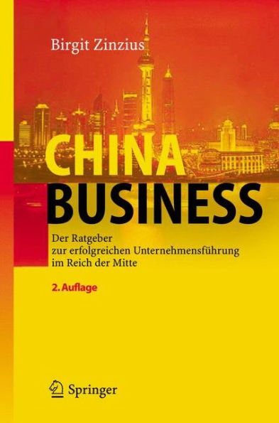 China Business: Der Ratgeber zur erfolgreichen Unternehmensfï¿½hrung im Reich der Mitte / Edition 2