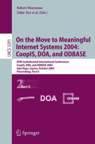 Title: On the Move to Meaningful Internet Systems 2004: CoopIS, DOA, and ODBASE: OTM Confederated International Conferences, CoopIS, DOA, and ODBASE 2004, Agia Napa, Cyprus, October 25-29, 2004. Proceedings. Part II / Edition 1, Author: Zahir Tari