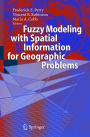 Fuzzy Modeling with Spatial Information for Geographic Problems / Edition 1