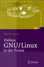 Debian GNU/Linux in der Praxis: Anwendungen, Konzepte, Werkzeuge / Edition 1