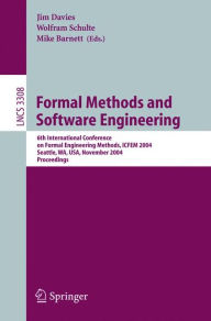 Title: Formal Methods and Software Engineering: 6th International Conference on Formal Engineering Methods, ICFEM 2004, Seattle, WA, USA, November 8-12, 2004, Proceedings, Author: Jim Davies