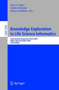 Title: Knowledge Exploration in Life Science Informatics: International Symposium KELSI 2004, Milan, Italy, November 25-26, 2004, Proceedings / Edition 1, Author: Jesús A. López