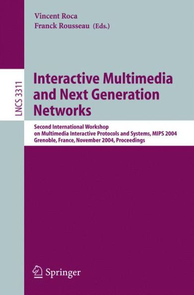 Interactive Multimedia and Next Generation Networks: Second International Workshop on Multimedia Interactive Protocols and Systems, MIPS 2004, Grenoble, France, November 16-19, 2004, Proceedings