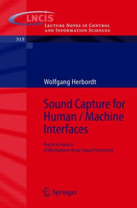 Title: Sound Capture for Human / Machine Interfaces: Practical Aspects of Microphone Array Signal Processing / Edition 1, Author: Wolfgang Herbordt