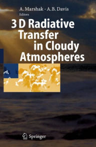 Title: 3D Radiative Transfer in Cloudy Atmospheres / Edition 1, Author: Alexander Marshak