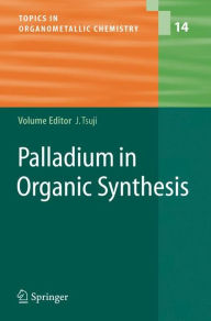 Title: Palladium in Organic Synthesis / Edition 1, Author: Jiro Tsuji