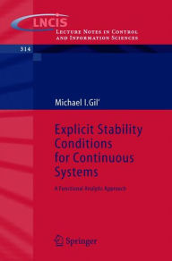Title: Explicit Stability Conditions for Continuous Systems: A Functional Analytic Approach, Author: Michael I. Gil