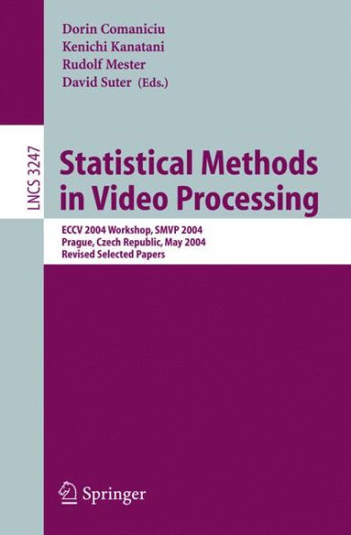 Statistical Methods in Video Processing: ECCV 2004 Workshop SMVP 2004, Prague, Czech Republic, May 16, 2004, Revised Selected Papers / Edition 1