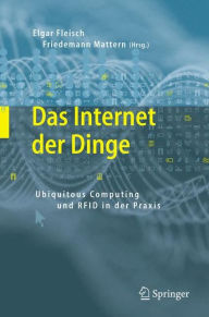 Title: Das Internet der Dinge: Ubiquitous Computing und RFID in der Praxis: Visionen, Technologien, Anwendungen, Handlungsanleitungen / Edition 1, Author: Elgar Fleisch