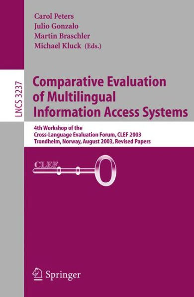 Comparative Evaluation of Multilingual Information Access Systems: 4th Workshop of the Cross-Language Evaluation Forum, CLEF 2003, Trondheim, Norway, August 21-22, 2003, Revised Selected Papers / Edition 1