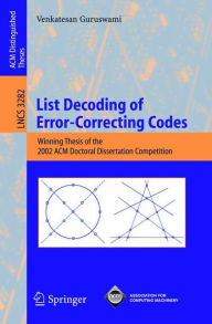 Title: List Decoding of Error-Correcting Codes: Winning Thesis of the 2002 ACM Doctoral Dissertation Competition / Edition 1, Author: Venkatesan Guruswami