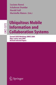Title: Ubiquitous Mobile Information and Collaboration Systems: Second CAiSE Workshop, UMICS 2004, Riga, Latvia, June 7-8, 2004, Revised Selected Papers / Edition 1, Author: Luciano Baresi