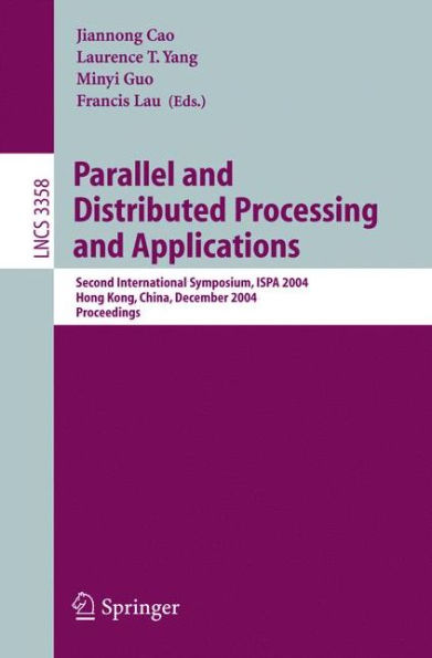 Parallel and Distributed Processing and Applications: Second International Symposium, ISPA 2004, Hong Kong, China, December 13-15, 2004, Proceedings