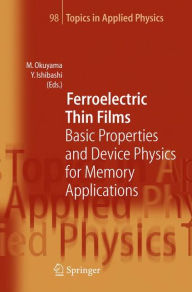 Title: Ferroelectric Thin Films: Basic Properties and Device Physics for Memory Applications / Edition 1, Author: Masanori Okuyama