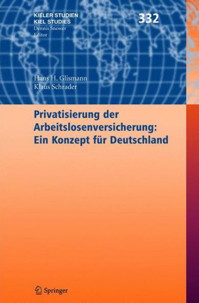 Privatisierung der Arbeitslosenversicherung: Ein Konzept fï¿½r Deutschland / Edition 1