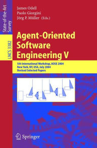 Title: Agent-Oriented Software Engineering V: 5th International Workshop, AOSE 2004, New York, NY, USA, July 2004, Revised Selected Papers / Edition 1, Author: James Odell