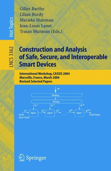 Construction and Analysis of Safe, Secure, and Interoperable Smart Devices: International Workshop, CASSIS 2004, Marseille, France, March 10-14, 2004, Revised Selected Papers / Edition 1