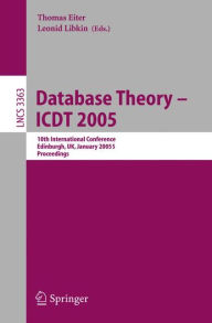 Title: Database Theory - ICDT 2005: 10th International Conference, Edinburgh, UK, January 5-7, 2005, Proceedings, Author: Thomas Eiter