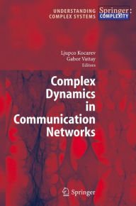 Title: Complex Dynamics in Communication Networks / Edition 1, Author: Ljupco Kocarev