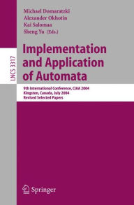 Title: Implementation and Application of Automata: 9th International Conference, CIAA 2004, Kingston, Canada, July 22-24, 2004, Revised Selected Papers / Edition 1, Author: Michael Domaratzki