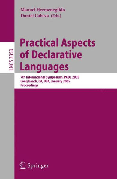 Practical Aspects of Declarative Languages: 7th International Symposium, PADL 2005, Long Beach, CA, USA, January 10-11, 2005, Proceedings / Edition 1
