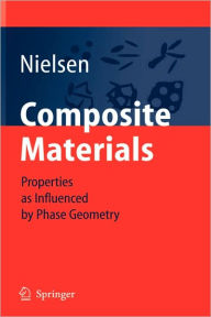 Title: Composite Materials: Properties as Influenced by Phase Geometry / Edition 1, Author: Lauge Fuglsang Nielsen