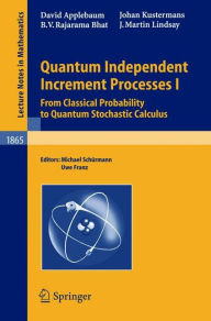 Title: Quantum Independent Increment Processes I: From Classical Probability to Quantum Stochastic Calculus / Edition 1, Author: David Applebaum